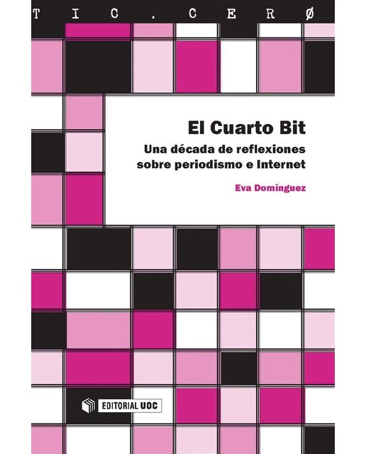 El Cuarto Bit: Una década de reflexiones sobre periodismo e Internet (Capa mole) 1