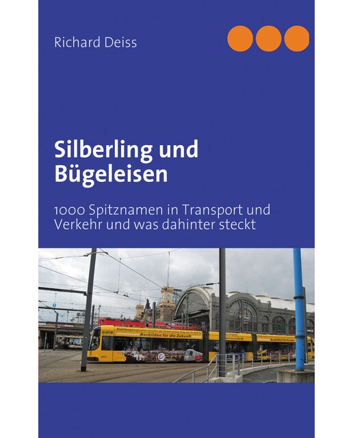 Silberling und Bügeleisen: 1000 Spitznamen in Transport und Verkehr und was dahintersteckt (Capa mole) 1