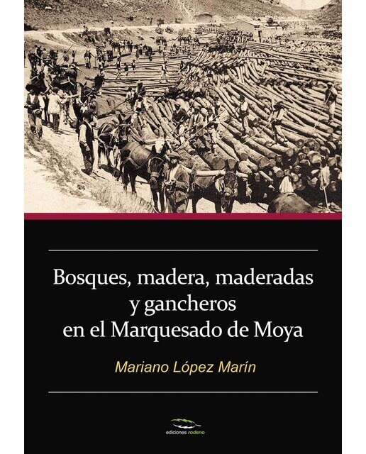 Bosques, madera, maderadas y gancheros en el Marquesado de Moya (Capa mole) 1