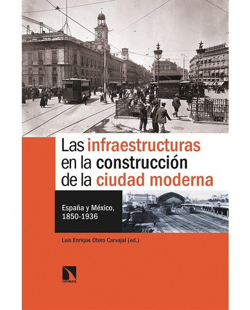 Las infraestructuras en la construcción de la ciudad moderna: España y méxico, 1850-1936(Tapa blanda) 1