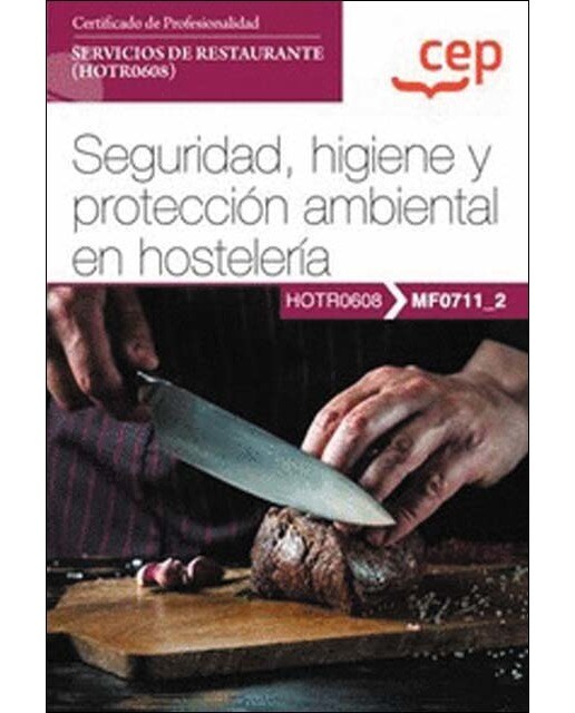 Manual. Seguridad, higiene y protección ambiental en hostelería . Certificados de profesionalidad. Servicios de restaurante