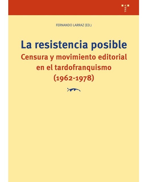 La resistencia posible: Censura y movimiento editorial en el tardofranquismo (1962-1978) (Capa mole com abas) 1