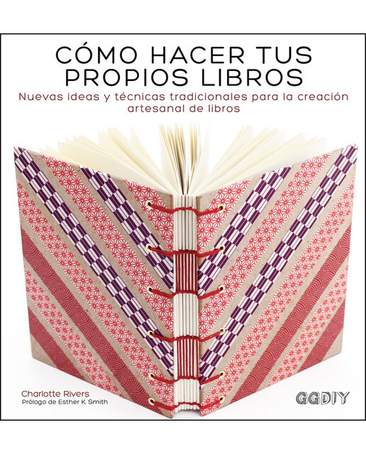 Cómo hacer tus propios libros: Nuevas ideas y técnicas tradicionales para la creación artesanal de libros(Tapa dura) 1