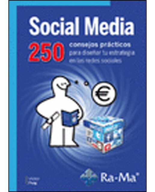 Social Media. 250 Consejos Prácticos Para Diseñar Tu Estrategia En Las Redes Sociales 1