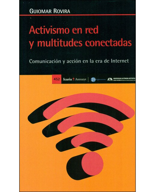 Activismo En Red Y Multitudes Conectadas: Comunicación Y Acción En La Era De Internet 1
