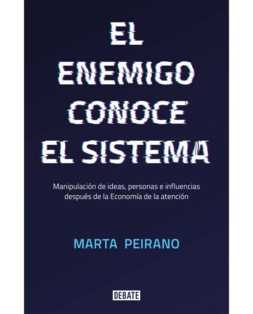 El enemigo conoce el sistema: Manipulación de ideas, personas e influencias después de la economía de la atención (Tapa blanda)