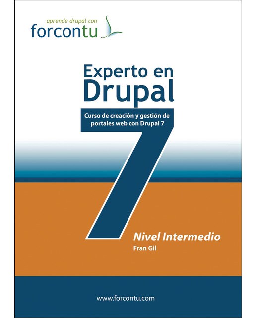Experto en drupal 7. Nivel intermedio: curso de creación y gestión de portales web con drupal 7 1