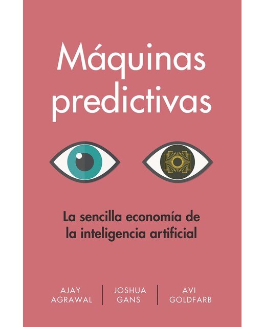 Máquinas predictivas: La sencilla economía de la inteligencia artificial(Tapa blanda) 1