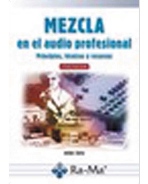 Mezcla en el audio profesional Principios, técnicas y recursos (Capa mole) 1