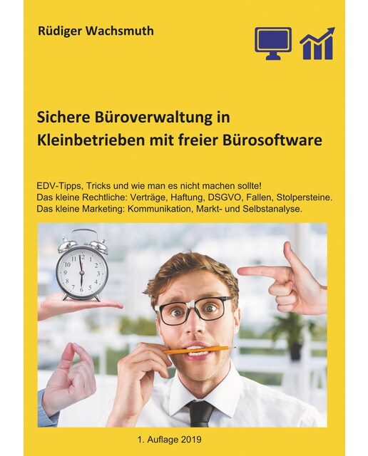 Sichere Büroverwaltung in Kleinbetrieben mit freier Bürosoftware: EDV-Tipps, Tricks und wie man es nicht machen sollte! Das kleine Rechtl (Capa mole) 1