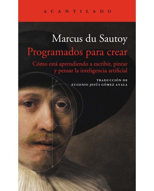 Programados para crear: cómo está aprendiendo a escribir, pintar y pensar la inteligencia artificial 1