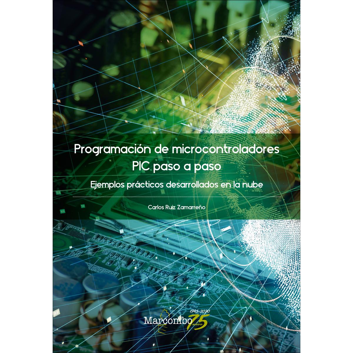 Programación de microcontroladores paso a paso: Ejemplos prácticos desarrollados en la nube(Tapa blanda) 1