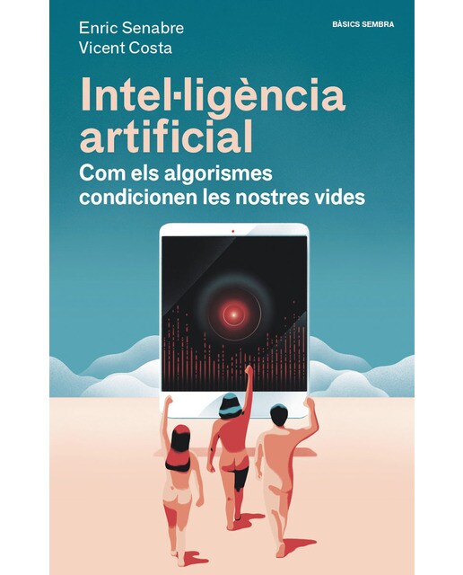 Intel·ligència artificial: com els algorismes condicionen les nostres vides 1