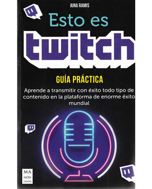 Esto es twitch: Aprende a transmitir con éxito todo tipo de contenido en la plataforma de enorme éxito mundial(Tapa blanda) 1