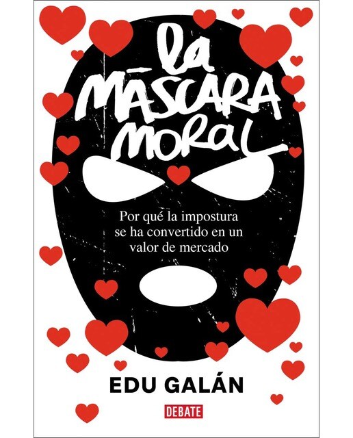 La máscara moral: Por qué la impostura se ha convertido en un valor de mercado (Capa mole) 1