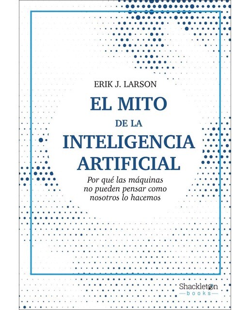 Imagem 0 de El mito de la Inteligencia Artificial: Por qué las máquinas no pueden pensar como nosotros lo hacemos (Capa mole)