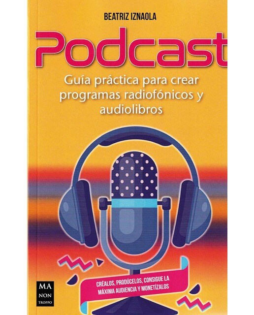 Podcast: Guía práctica para crear programas radiofónicos y audiolibros 1