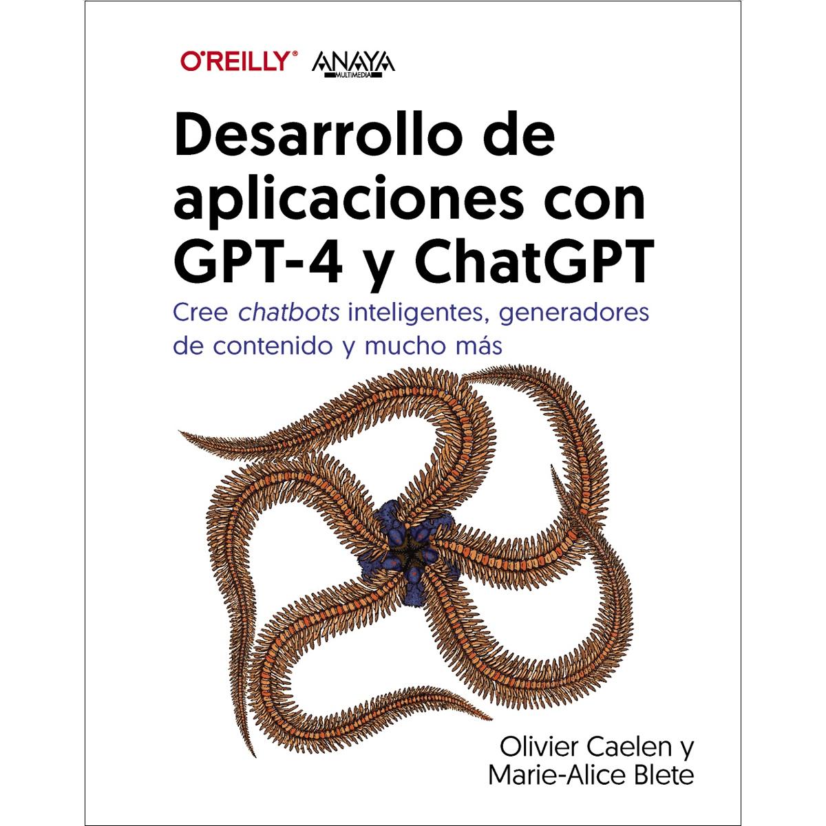 Desarrollo de aplicaciones con GPT-4 y ChatGPT: Cree chatbots inteligentes, generadores de contenido y mucho más 1