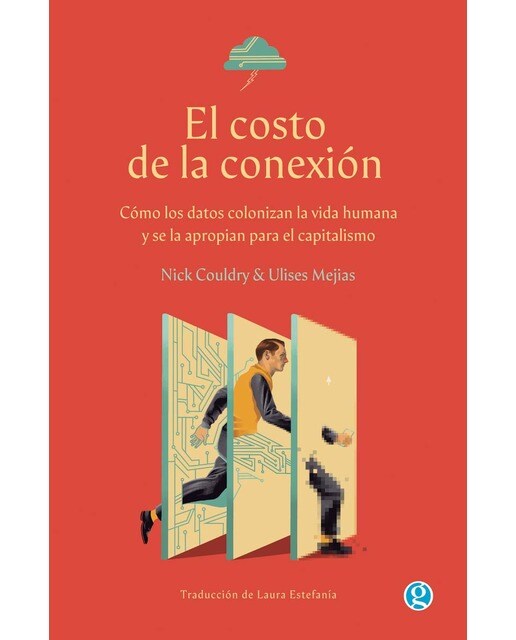 El costo de la conexión: Cómo los datos colonizan la vida humana y se la apropian para el capitalismo 1