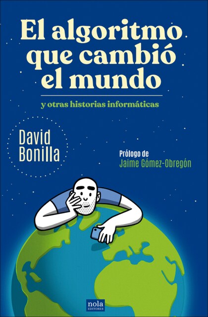 Imagen 0 de El algoritmo que cambió el mundo y otras historias informáticas: Y otras historias informáticas  (Tapa blanda con solapas)
