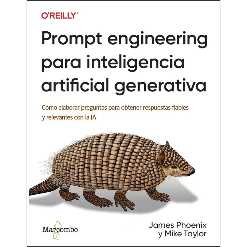 Prompt engineering para inteligencia artificial generativa: Cómo elaborar preguntas para obtener respuestas fiables y relevantes con la IA (Capa mole) 1