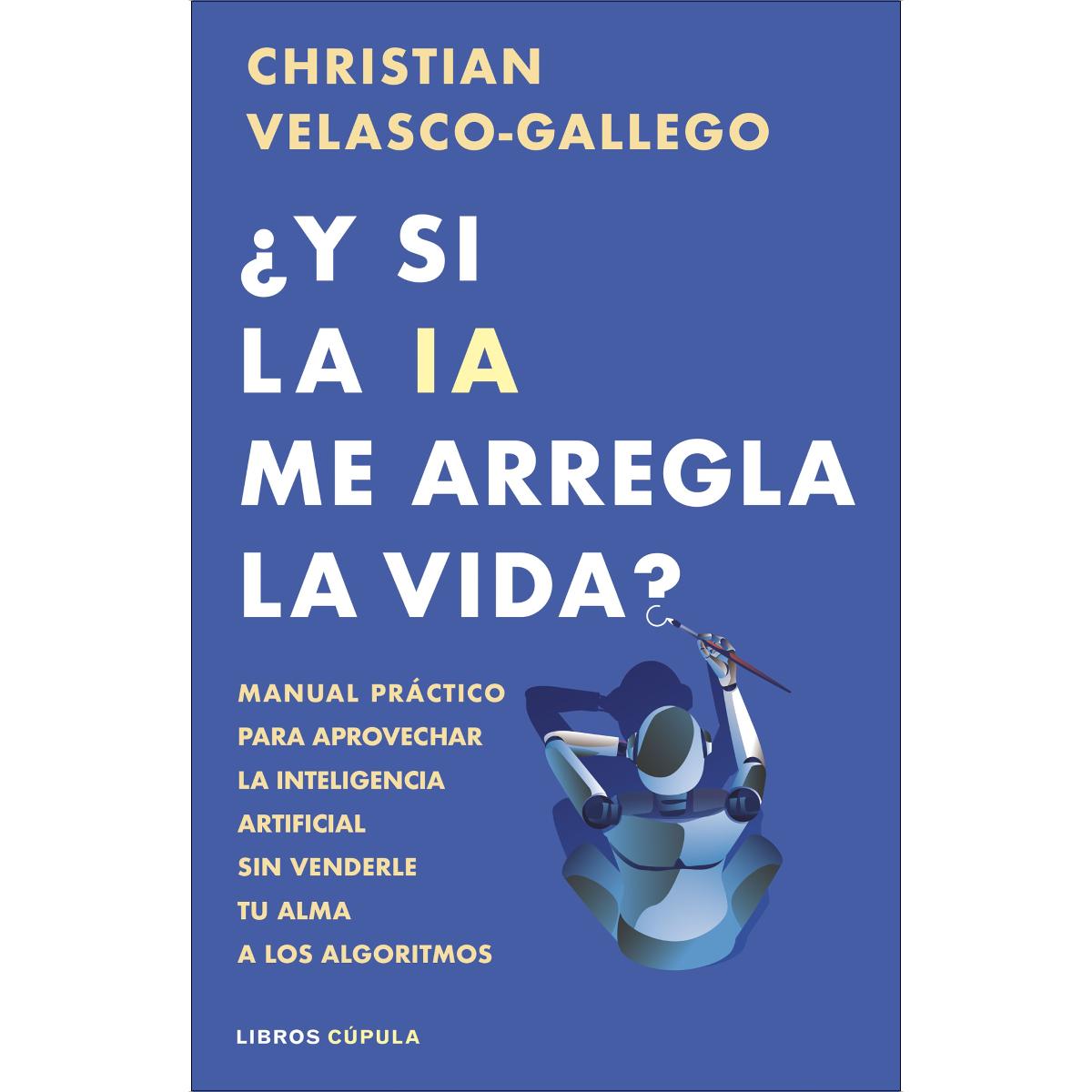 Imagem 0 de ¿Y si la IA me arregla la vida?: Manual práctico para aprovechar la inteligencia artificial sin venderle tu alma a los algoritmos (Capa mole com abas)