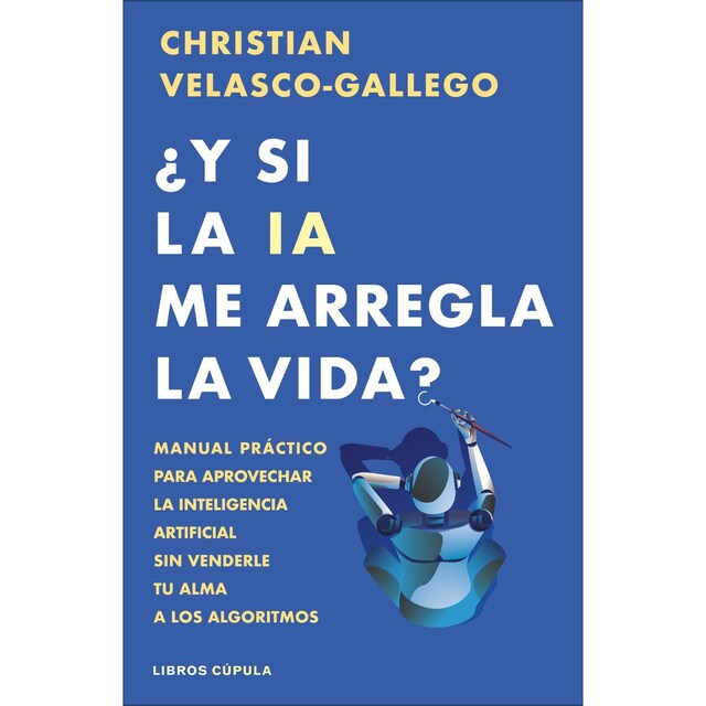 Imagem 0 de ¿Y si la IA me arregla la vida?: Manual práctico para aprovechar la inteligencia artificial sin venderle tu alma a los algoritmos (Capa mole com abas)