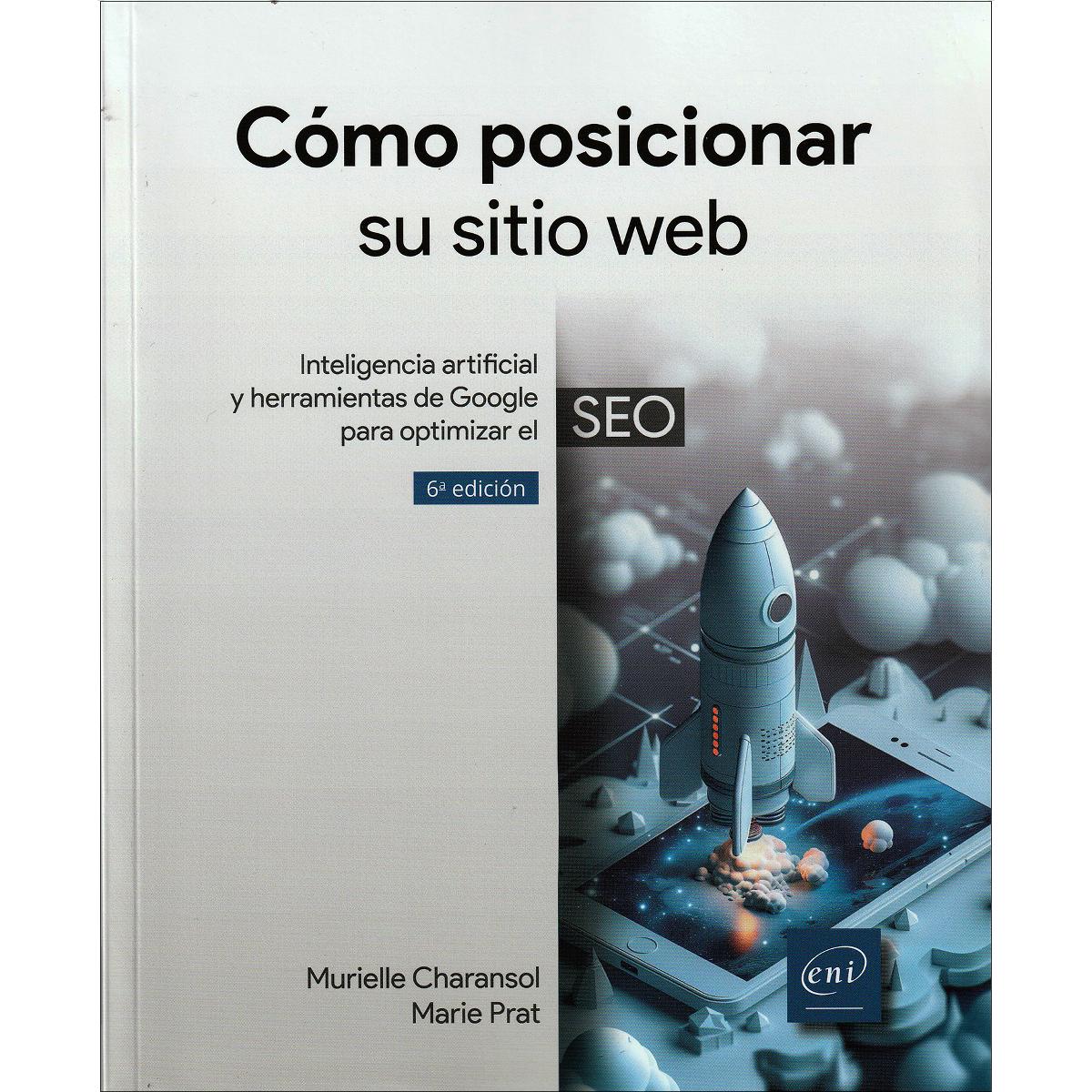 Cómo posicionar su sitio web: Inteligencia artificial y herramientas de Google para optimizar el SEO (6ª edición) 1