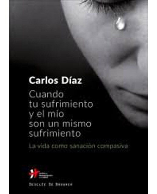 Imagem 0 de Cuando Tu Sufrimiento Y El Mío Son Un Mismo Sufrimiento. La Vida Como Sanación Compasiva