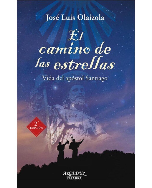 El Camino De Las Estrellas: Vida Del Apóstol Santiago 1