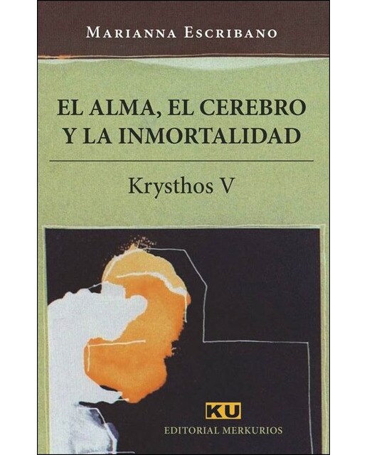 El Alma. El Cerebro Y La Inmortalidad: Krysthos V 1