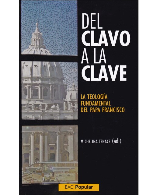 Imagen 0 de Del clavo a la clave. La teología fundamental del papa francisco (Tapa blanda)