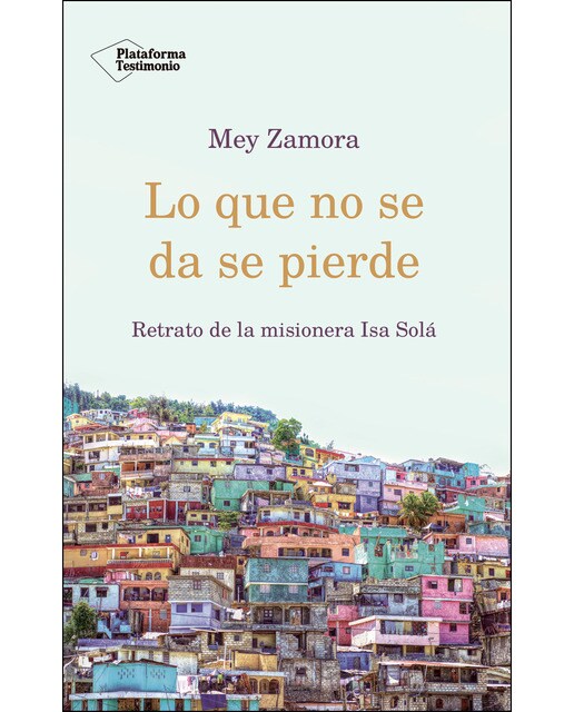Lo que no se da se pierde: Retrato de la misionera Isa Solá (Capa mole) 1