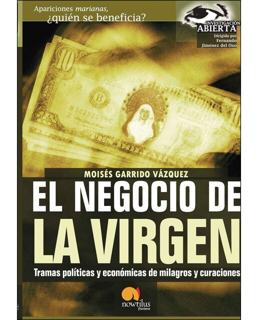El negocio de la virgen: Tramas politicas y económicas de milagros y curaciones