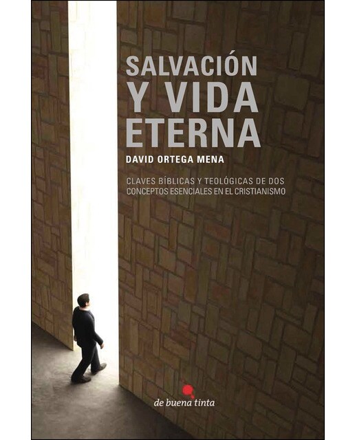 Salvación Y Vida Eterna: Claves Bíblicas Y Teológicas De Dos Conceptos Esenciales En El Cristianismo 1