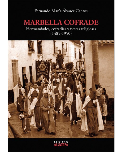 Marbella Cofrade: Hermandades. Cofradías Y Fiestas Religiosas  (1485-1950) 1