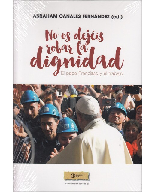 Imagen 0 de ¡no os dejéis robar la dignidad!: El papa francisco y el trabajo (Tapa blanda)