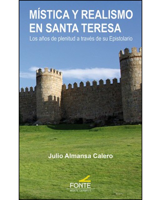 Mística Y Realismo En Santa Teresa: Loa Años De Plenitud A Través De Su Epistolario 1