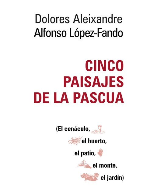 Imagen 0 de Cinco paisajes de la Pascua: El cenáculo, el huerto, el patio, el monte, el jardín  (Tapa blanda)