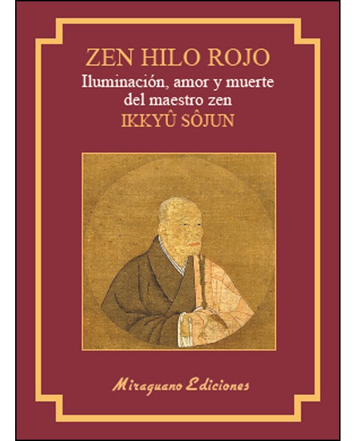 Zen hilo rojo. Iluminación, amor y muerte del maestro zen ikkuyu sojun