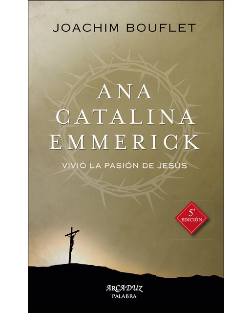 Ana Catalina Emmerick: Vivió la Pasión de Jesús (Capa mole com abas) 1