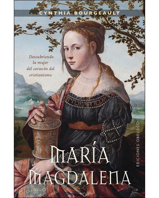 María magdalena. Descubriendo la mujer del corazón del cristianismo
