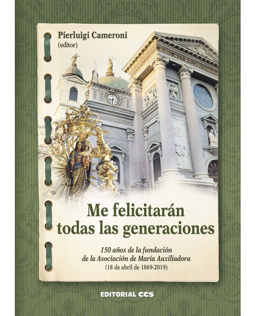 Me felicitarán todas las generaciones : 150 años de la fundación de la Asociación de María Auxiliadora