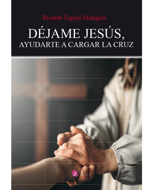 Déjame Jesús, Ayudarte A Cargar La Cruz 1
