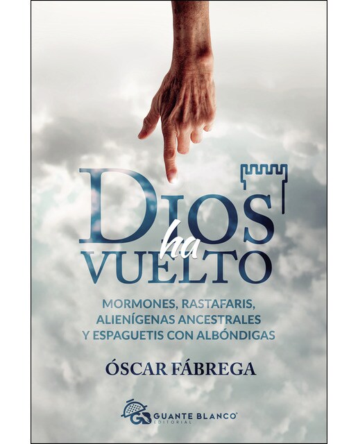Dios Ha Vuelto: Mormones. Rastafaris. Alienígenas Ancestrales Y Espaguetis Con Albóndigas 1