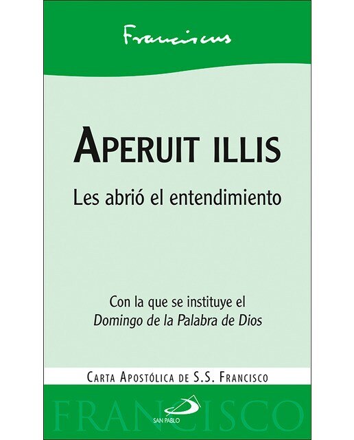 Aperuit illis: Les abrió el entendimiento. Carta apostólica del Papa Francisco on la que se instituye el Domingo de la Palabra de Dios (Capa mole) 1