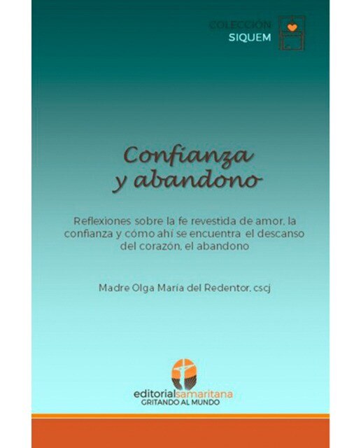 Confianza y abandono: Reflexionwa sobre la fe revestida de amor, la confianza y cómo ahí se encuentra el descanso del corazón, el abandono(Tapa 1