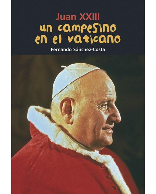 Juan XXIII. Un campesino en el Vaticano