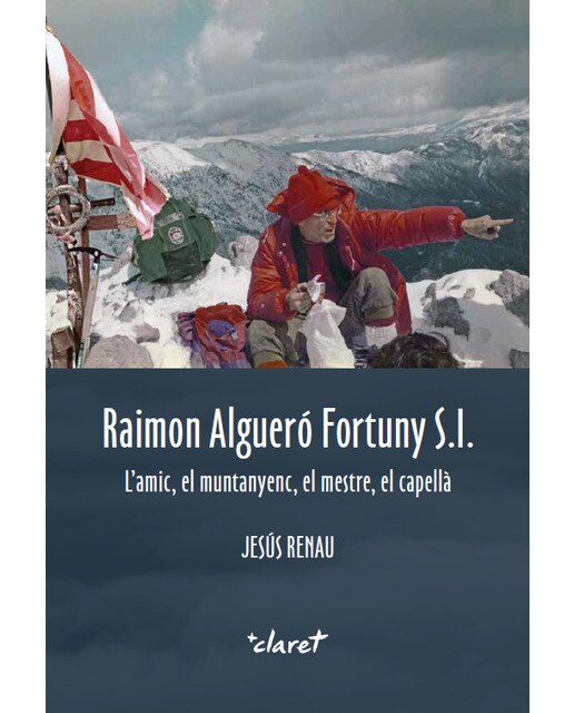 Raimon algueró fortuny s. I. : L'amic, el muntanyenc, el mestre, el capellà(Tapa blanda) 1
