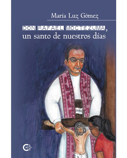 Don Rafael Moctezuma, un santo de nuestros días (Capa mole) 1